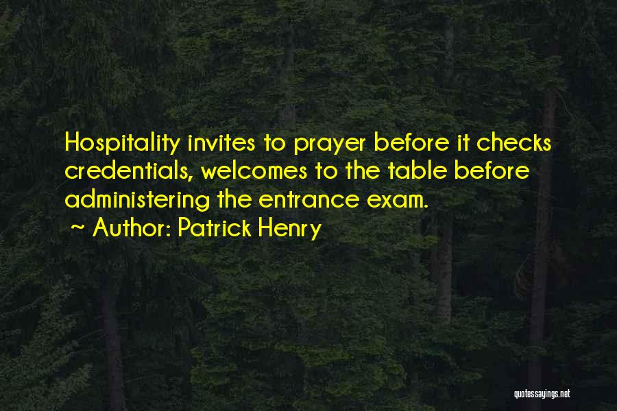 Patrick Henry Quotes: Hospitality Invites To Prayer Before It Checks Credentials, Welcomes To The Table Before Administering The Entrance Exam.