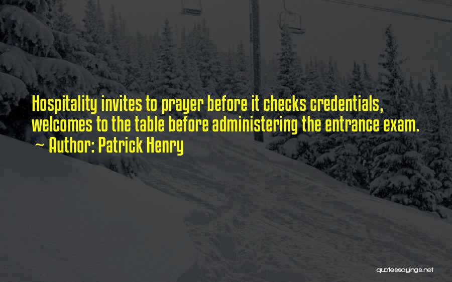 Patrick Henry Quotes: Hospitality Invites To Prayer Before It Checks Credentials, Welcomes To The Table Before Administering The Entrance Exam.