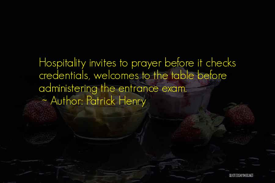 Patrick Henry Quotes: Hospitality Invites To Prayer Before It Checks Credentials, Welcomes To The Table Before Administering The Entrance Exam.