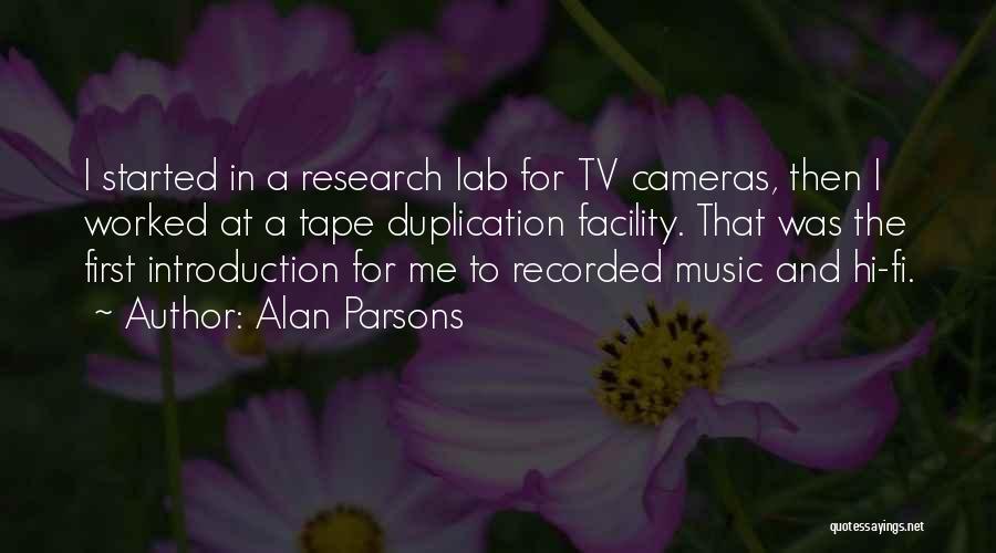 Alan Parsons Quotes: I Started In A Research Lab For Tv Cameras, Then I Worked At A Tape Duplication Facility. That Was The