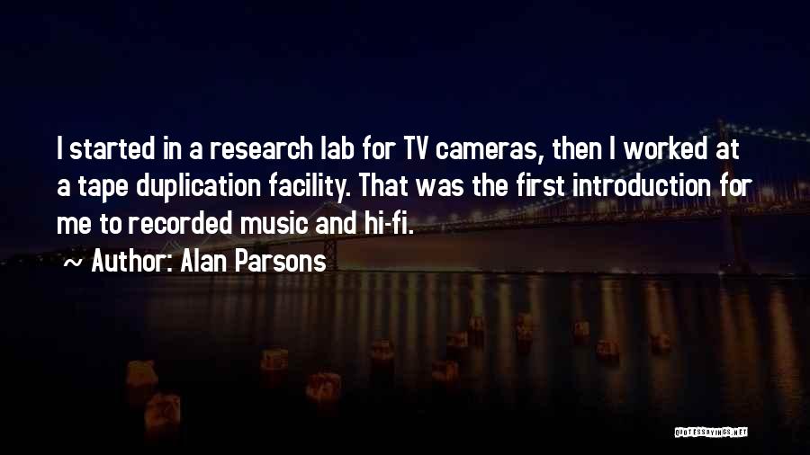 Alan Parsons Quotes: I Started In A Research Lab For Tv Cameras, Then I Worked At A Tape Duplication Facility. That Was The