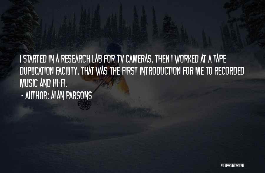 Alan Parsons Quotes: I Started In A Research Lab For Tv Cameras, Then I Worked At A Tape Duplication Facility. That Was The