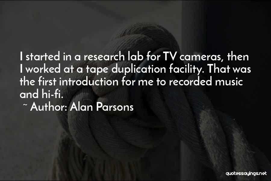 Alan Parsons Quotes: I Started In A Research Lab For Tv Cameras, Then I Worked At A Tape Duplication Facility. That Was The