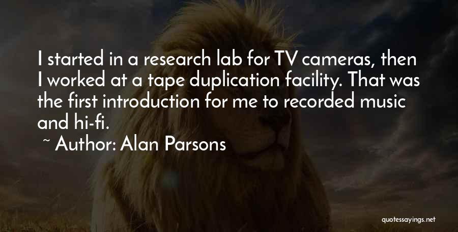 Alan Parsons Quotes: I Started In A Research Lab For Tv Cameras, Then I Worked At A Tape Duplication Facility. That Was The