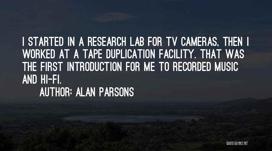 Alan Parsons Quotes: I Started In A Research Lab For Tv Cameras, Then I Worked At A Tape Duplication Facility. That Was The