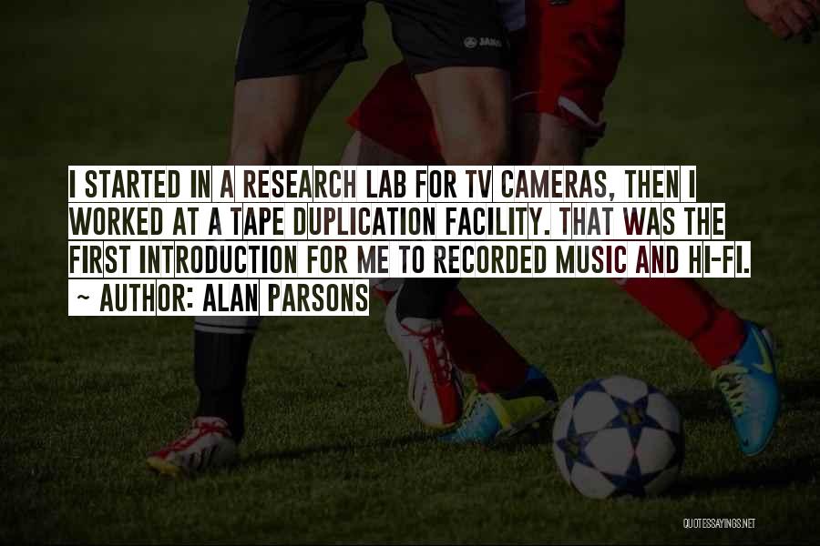 Alan Parsons Quotes: I Started In A Research Lab For Tv Cameras, Then I Worked At A Tape Duplication Facility. That Was The