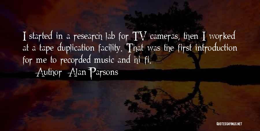 Alan Parsons Quotes: I Started In A Research Lab For Tv Cameras, Then I Worked At A Tape Duplication Facility. That Was The