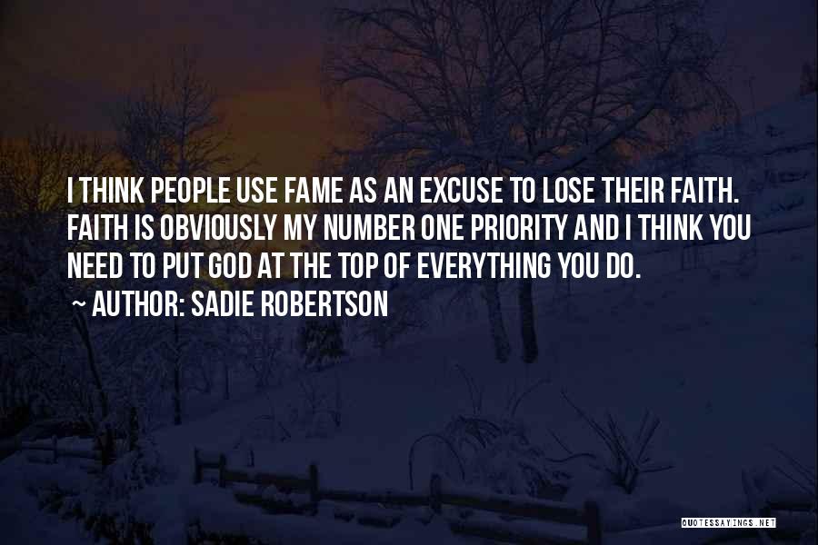 Sadie Robertson Quotes: I Think People Use Fame As An Excuse To Lose Their Faith. Faith Is Obviously My Number One Priority And