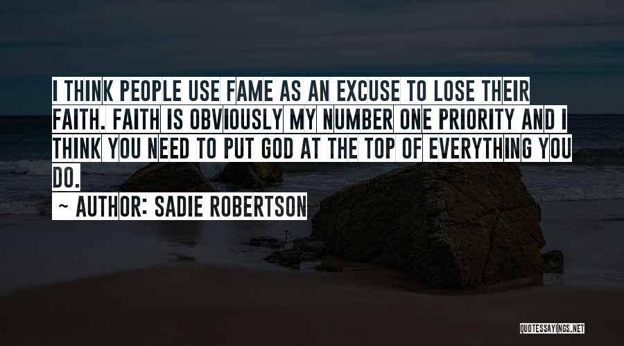 Sadie Robertson Quotes: I Think People Use Fame As An Excuse To Lose Their Faith. Faith Is Obviously My Number One Priority And