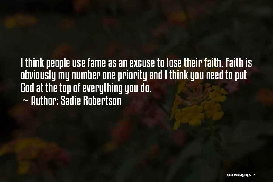 Sadie Robertson Quotes: I Think People Use Fame As An Excuse To Lose Their Faith. Faith Is Obviously My Number One Priority And