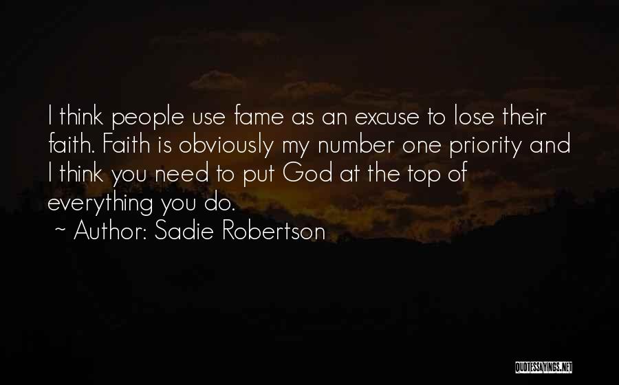 Sadie Robertson Quotes: I Think People Use Fame As An Excuse To Lose Their Faith. Faith Is Obviously My Number One Priority And