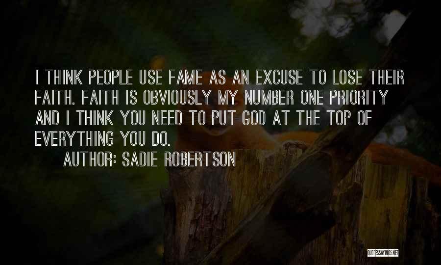 Sadie Robertson Quotes: I Think People Use Fame As An Excuse To Lose Their Faith. Faith Is Obviously My Number One Priority And