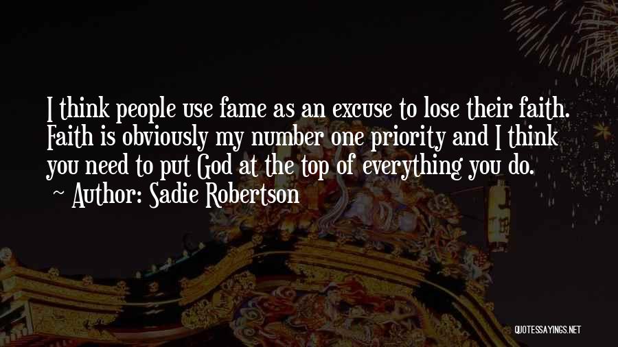Sadie Robertson Quotes: I Think People Use Fame As An Excuse To Lose Their Faith. Faith Is Obviously My Number One Priority And