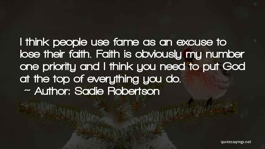 Sadie Robertson Quotes: I Think People Use Fame As An Excuse To Lose Their Faith. Faith Is Obviously My Number One Priority And