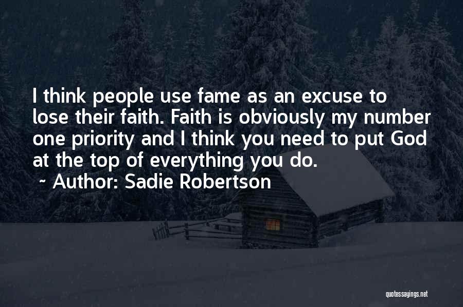 Sadie Robertson Quotes: I Think People Use Fame As An Excuse To Lose Their Faith. Faith Is Obviously My Number One Priority And