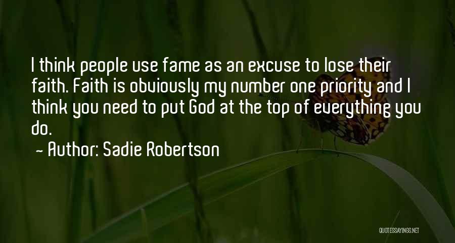 Sadie Robertson Quotes: I Think People Use Fame As An Excuse To Lose Their Faith. Faith Is Obviously My Number One Priority And