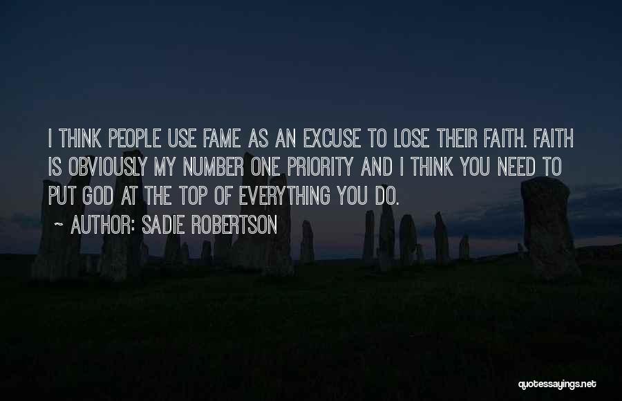 Sadie Robertson Quotes: I Think People Use Fame As An Excuse To Lose Their Faith. Faith Is Obviously My Number One Priority And