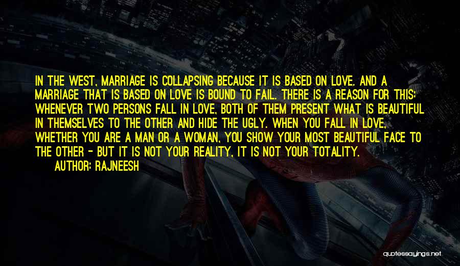 Rajneesh Quotes: In The West, Marriage Is Collapsing Because It Is Based On Love. And A Marriage That Is Based On Love