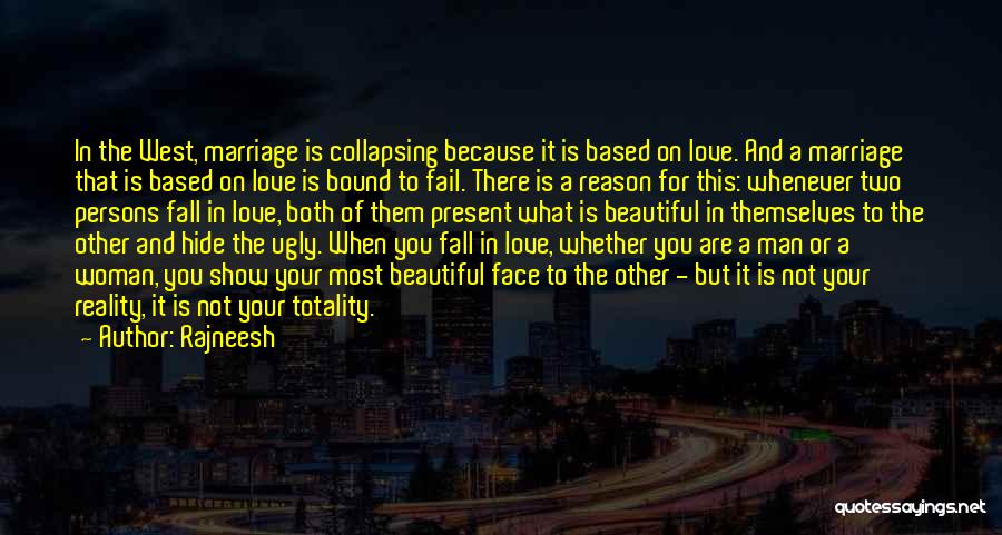 Rajneesh Quotes: In The West, Marriage Is Collapsing Because It Is Based On Love. And A Marriage That Is Based On Love