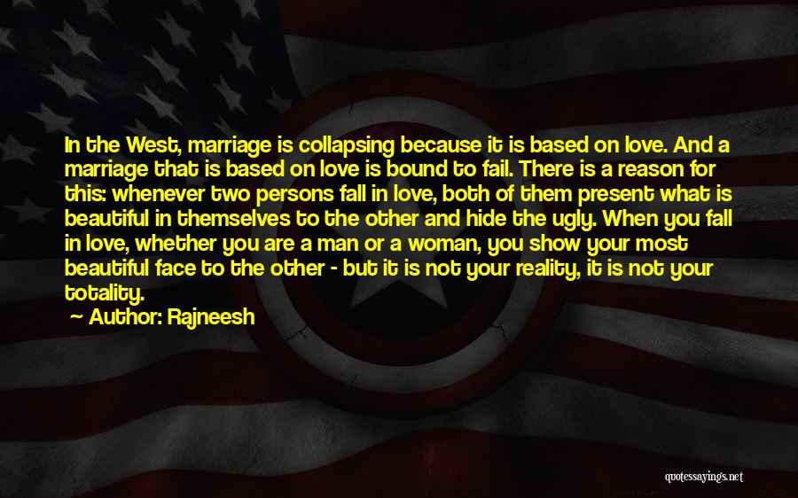 Rajneesh Quotes: In The West, Marriage Is Collapsing Because It Is Based On Love. And A Marriage That Is Based On Love