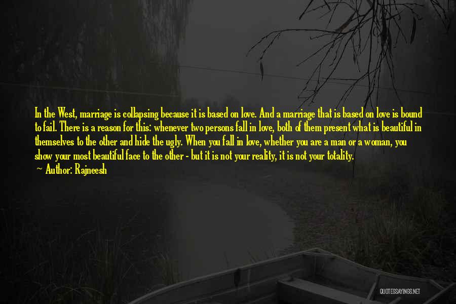 Rajneesh Quotes: In The West, Marriage Is Collapsing Because It Is Based On Love. And A Marriage That Is Based On Love