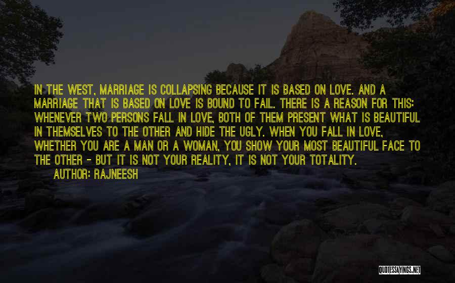 Rajneesh Quotes: In The West, Marriage Is Collapsing Because It Is Based On Love. And A Marriage That Is Based On Love