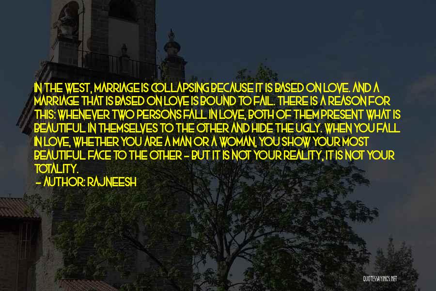 Rajneesh Quotes: In The West, Marriage Is Collapsing Because It Is Based On Love. And A Marriage That Is Based On Love