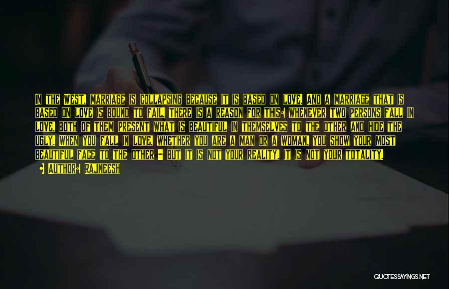 Rajneesh Quotes: In The West, Marriage Is Collapsing Because It Is Based On Love. And A Marriage That Is Based On Love