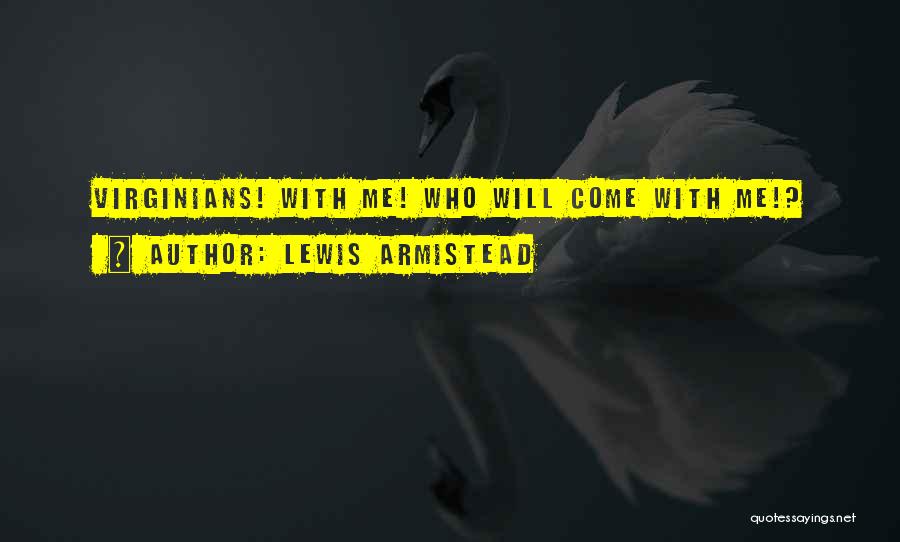 Lewis Armistead Quotes: Virginians! With Me! Who Will Come With Me!?