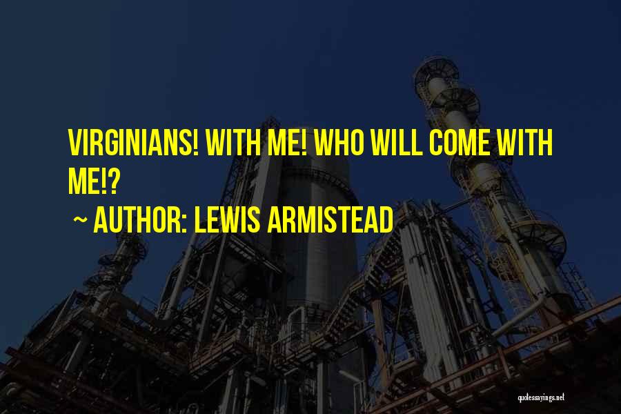 Lewis Armistead Quotes: Virginians! With Me! Who Will Come With Me!?