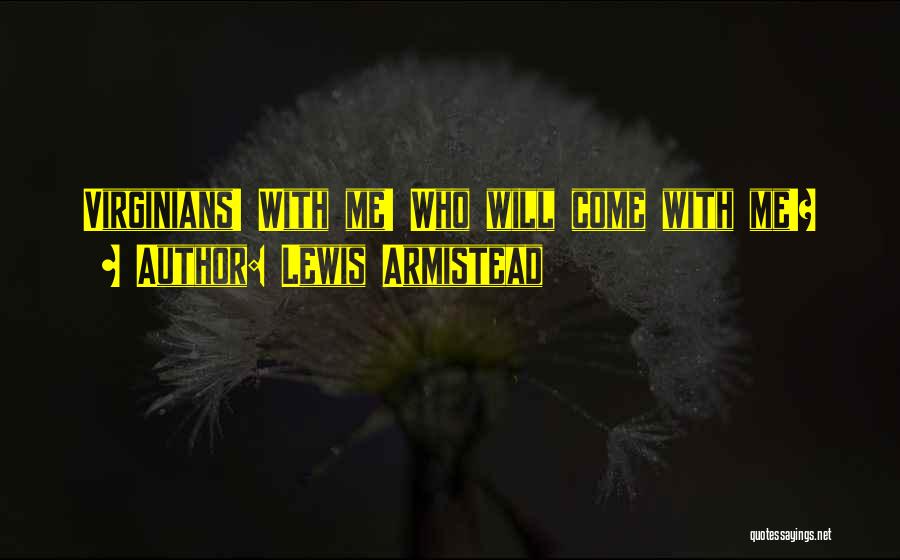 Lewis Armistead Quotes: Virginians! With Me! Who Will Come With Me!?