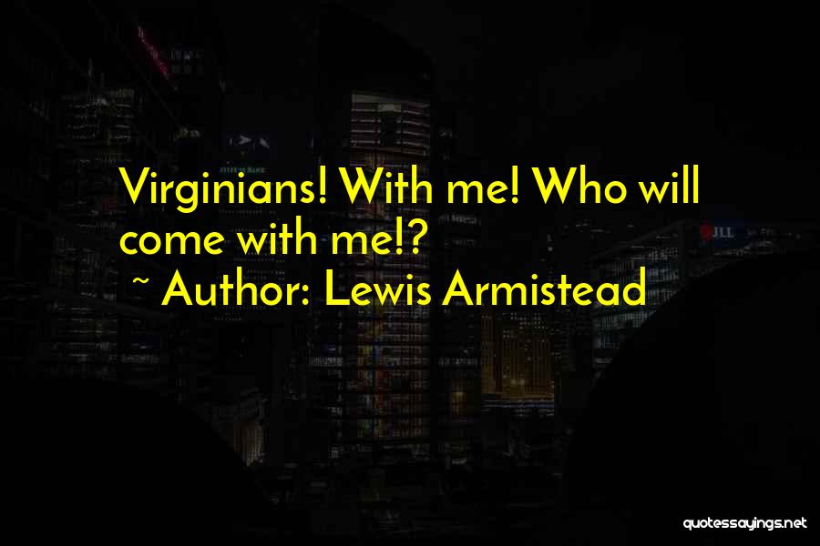 Lewis Armistead Quotes: Virginians! With Me! Who Will Come With Me!?