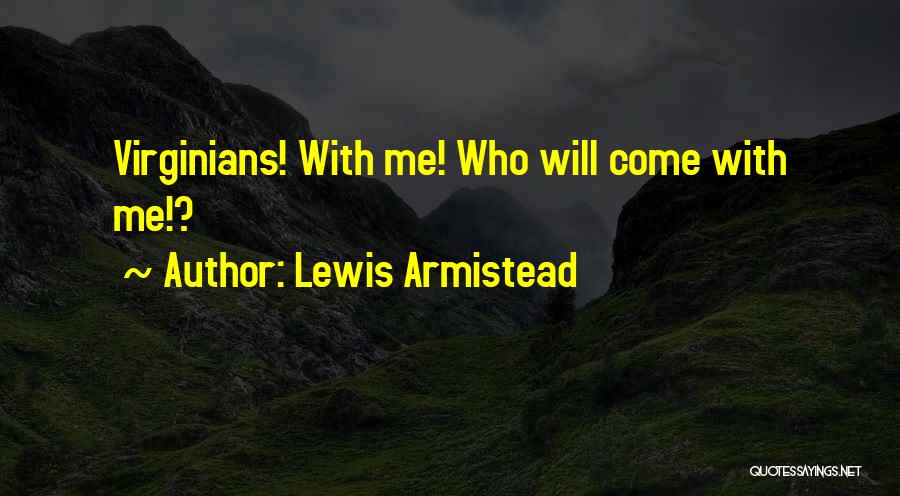 Lewis Armistead Quotes: Virginians! With Me! Who Will Come With Me!?