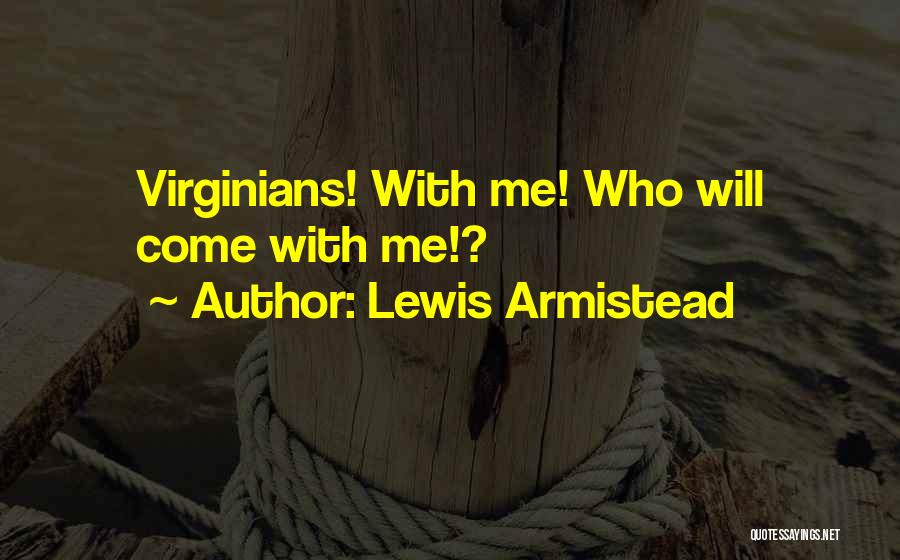 Lewis Armistead Quotes: Virginians! With Me! Who Will Come With Me!?