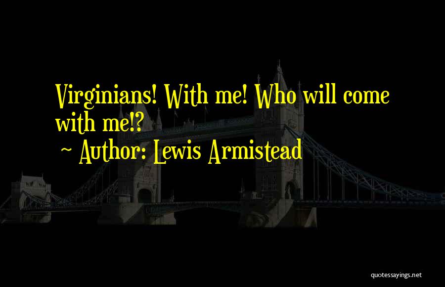 Lewis Armistead Quotes: Virginians! With Me! Who Will Come With Me!?