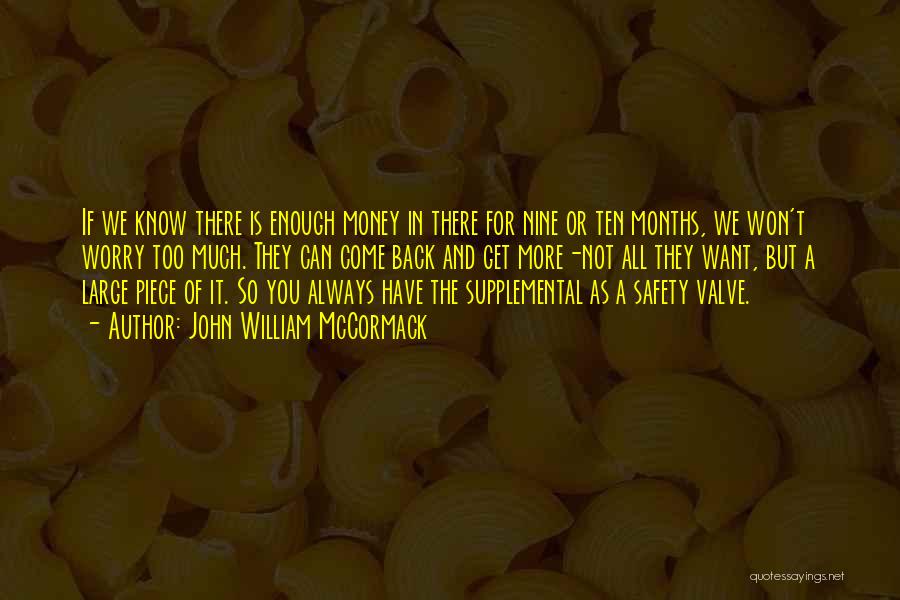 John William McCormack Quotes: If We Know There Is Enough Money In There For Nine Or Ten Months, We Won't Worry Too Much. They