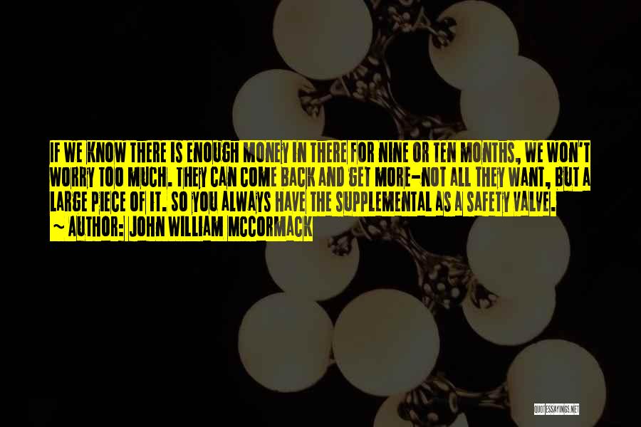 John William McCormack Quotes: If We Know There Is Enough Money In There For Nine Or Ten Months, We Won't Worry Too Much. They