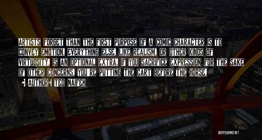 Ted Naifeh Quotes: Artists Forget Than The First Purpose Of A Comic Character Is To Convey Emotion. Everything Else, Like Realism, Or Other