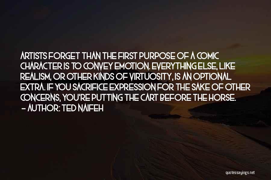 Ted Naifeh Quotes: Artists Forget Than The First Purpose Of A Comic Character Is To Convey Emotion. Everything Else, Like Realism, Or Other