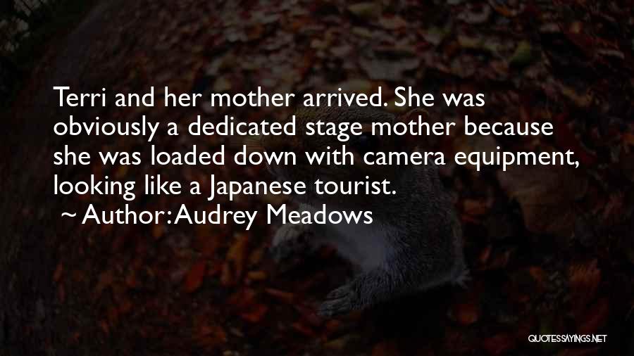 Audrey Meadows Quotes: Terri And Her Mother Arrived. She Was Obviously A Dedicated Stage Mother Because She Was Loaded Down With Camera Equipment,