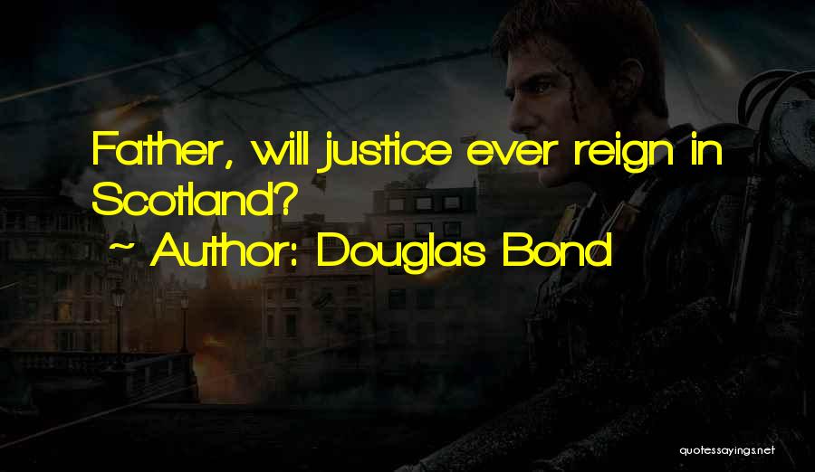 Douglas Bond Quotes: Father, Will Justice Ever Reign In Scotland?