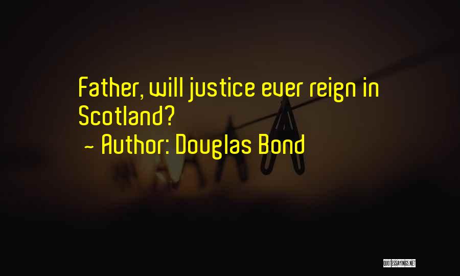 Douglas Bond Quotes: Father, Will Justice Ever Reign In Scotland?