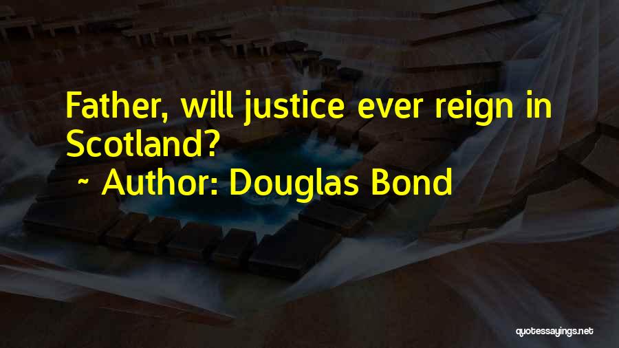 Douglas Bond Quotes: Father, Will Justice Ever Reign In Scotland?