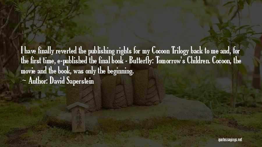 David Saperstein Quotes: I Have Finally Reverted The Publishing Rights For My Cocoon Trilogy Back To Me And, For The First Time, E-published