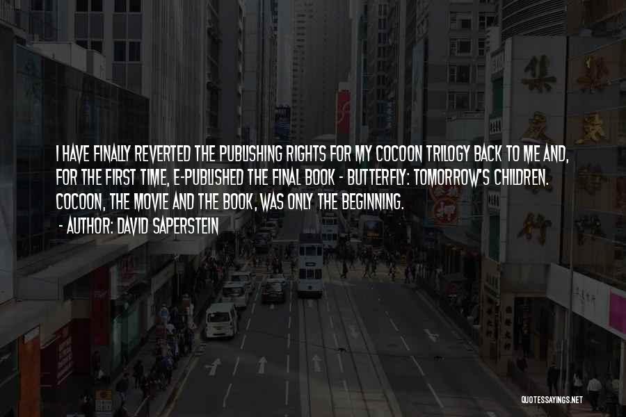 David Saperstein Quotes: I Have Finally Reverted The Publishing Rights For My Cocoon Trilogy Back To Me And, For The First Time, E-published