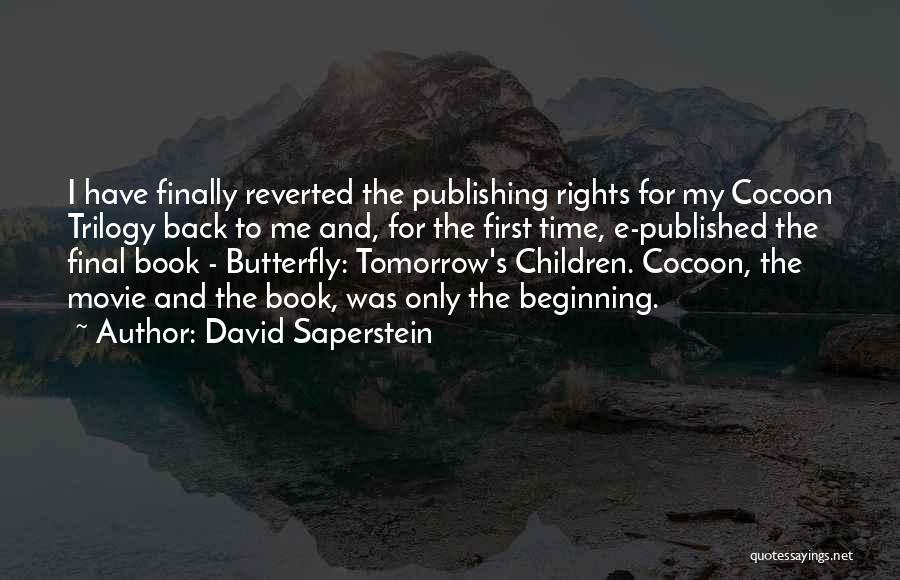 David Saperstein Quotes: I Have Finally Reverted The Publishing Rights For My Cocoon Trilogy Back To Me And, For The First Time, E-published