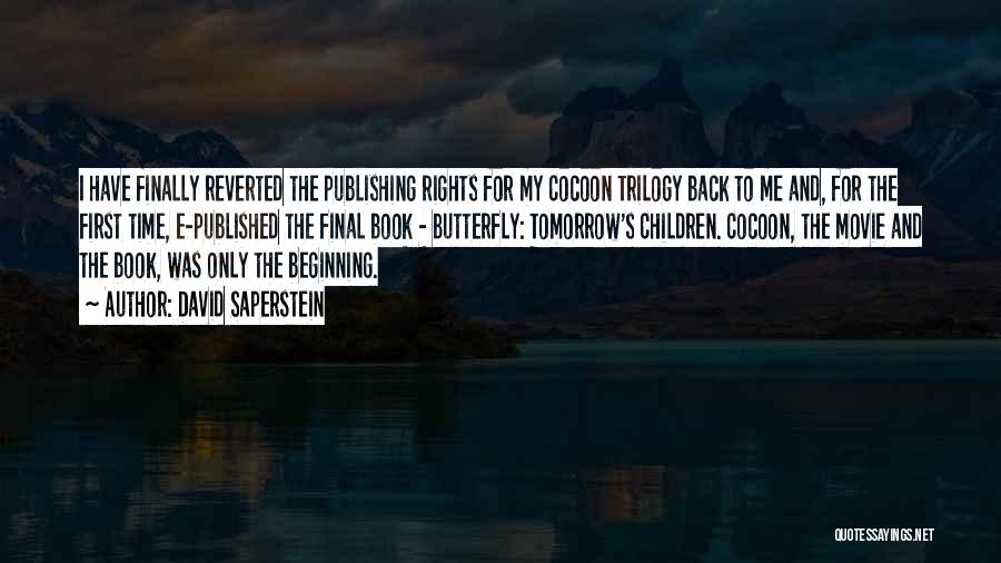 David Saperstein Quotes: I Have Finally Reverted The Publishing Rights For My Cocoon Trilogy Back To Me And, For The First Time, E-published