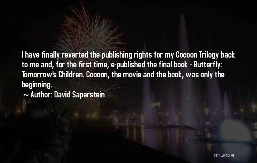 David Saperstein Quotes: I Have Finally Reverted The Publishing Rights For My Cocoon Trilogy Back To Me And, For The First Time, E-published