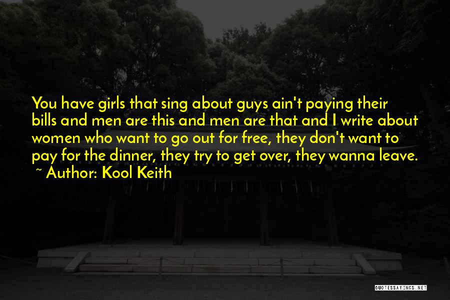 Kool Keith Quotes: You Have Girls That Sing About Guys Ain't Paying Their Bills And Men Are This And Men Are That And