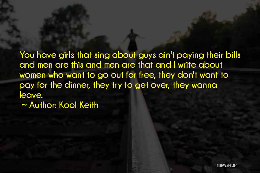 Kool Keith Quotes: You Have Girls That Sing About Guys Ain't Paying Their Bills And Men Are This And Men Are That And